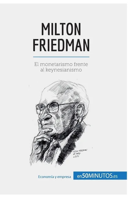 Milton Friedman: El monetarismo frente al keynesianismo - Paperback