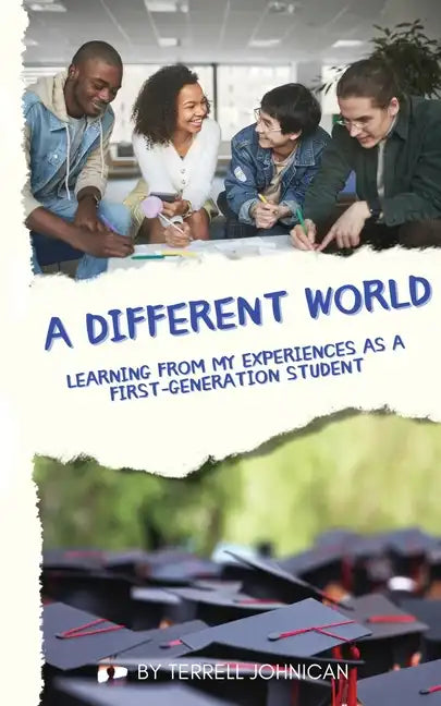 A Different World: Learning from My Experiences as a First-Generation College Student - Paperback