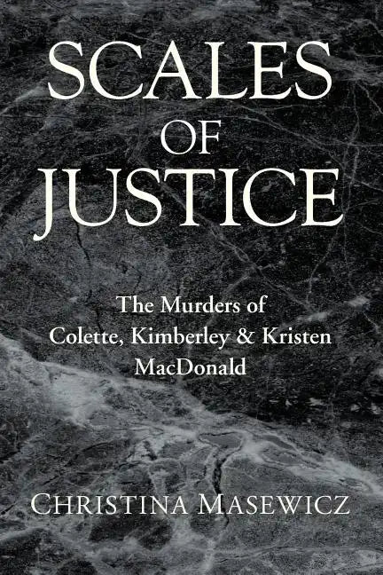 Scales of Justice: The Murders of Colette, Kimberley & Kristen MacDonald - Paperback