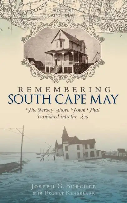 Remembering South Cape May: The Jersey Shore Town That Vanished Into the Sea - Hardcover