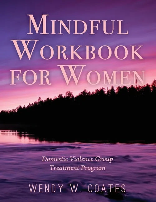 Mindful Workbook for Women: Domestic Violence Group Treatment Program - Paperback