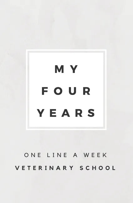 My Four Years: One Line A Week Veterinary School: Vet School Memory Book - Paperback