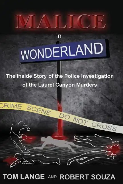 Malice In Wonderland: The Inside Story of the Police Investigation of The Laurel Canyon Murders - Paperback