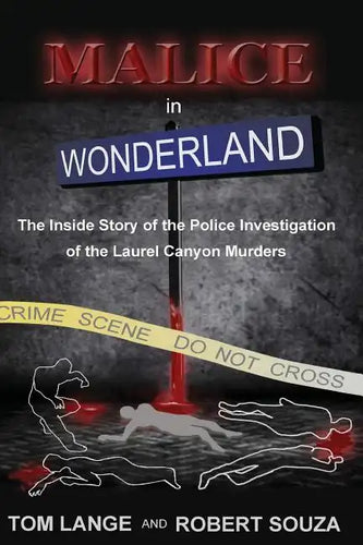 Malice In Wonderland: The Inside Story of the Police Investigation of The Laurel Canyon Murders - Paperback