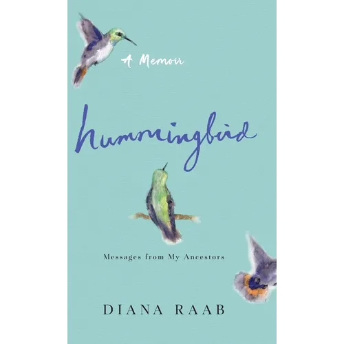 Hummingbird: Messages from My Ancestors - Hardcover