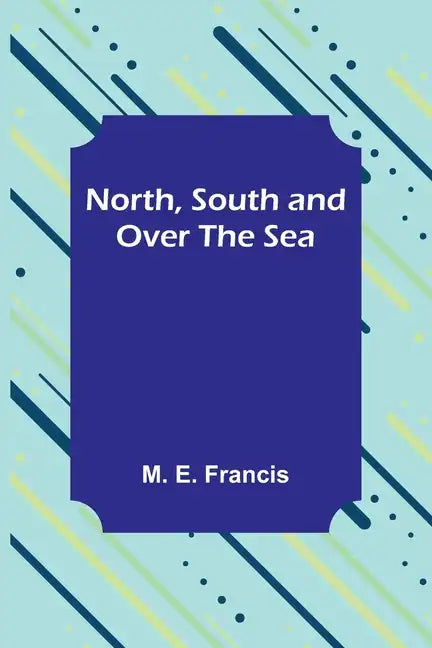 North, South and Over the Sea - Paperback