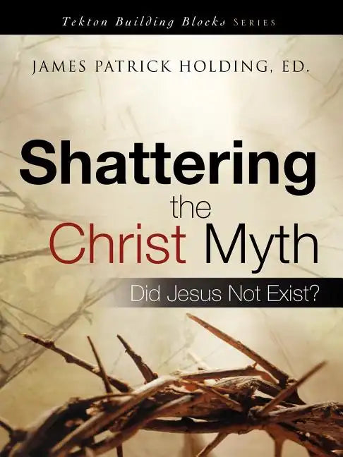 Shattering the Christ Myth - Paperback