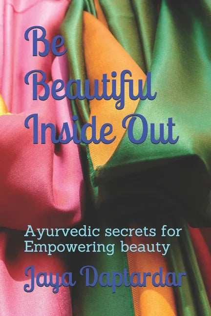 Be Beautiful Inside Out: Ayuredic Secrets for Empowering Beauty - Paperback