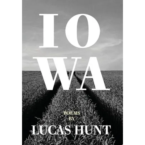 Iowa: Poetry by Lucas Hunt - Hardcover