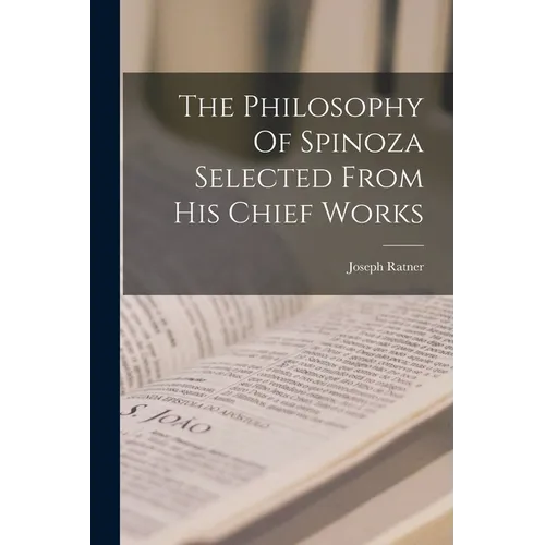 The Philosophy Of Spinoza Selected From His Chief Works - Paperback