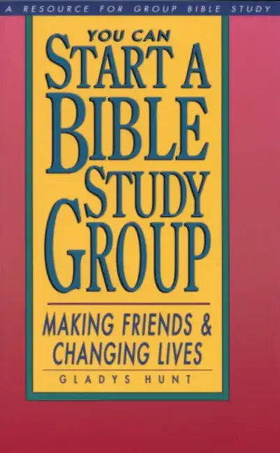 You Can Start a Bible Study: Making Friends, Changing Lives - Paperback
