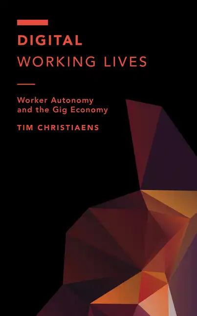 Digital Working Lives: Worker Autonomy and the Gig Economy - Hardcover