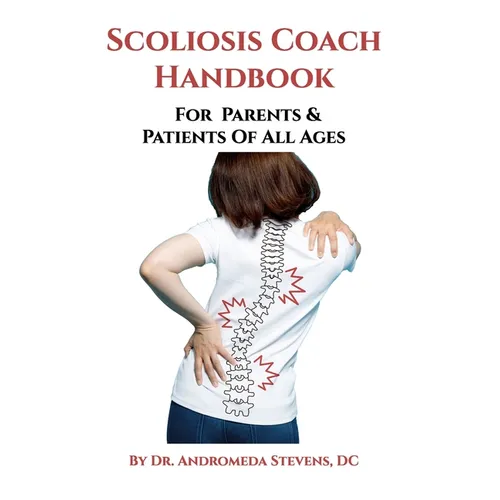 Scoliosis Coach Handbook: How to: Understand, Choose Care For And Manage Scoliosis - Paperback