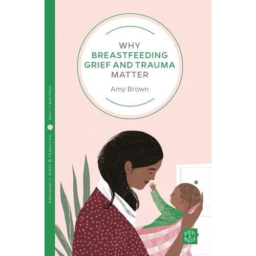 Why Breastfeeding Grief and Trauma Matter - Paperback