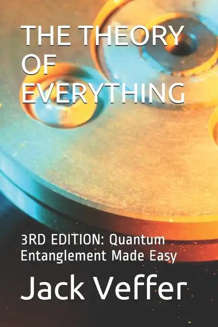 The Theory of Everything: 3RD EDITION: Quantum Entanglement Made Easy - Paperback