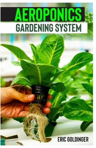 Aeroponics Gardening System: Easy Guide to Building Your Own Aeroponic Systems - Paperback
