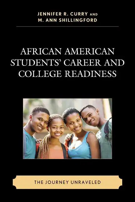African American Students' Career and College Readiness: The Journey Unraveled - Paperback