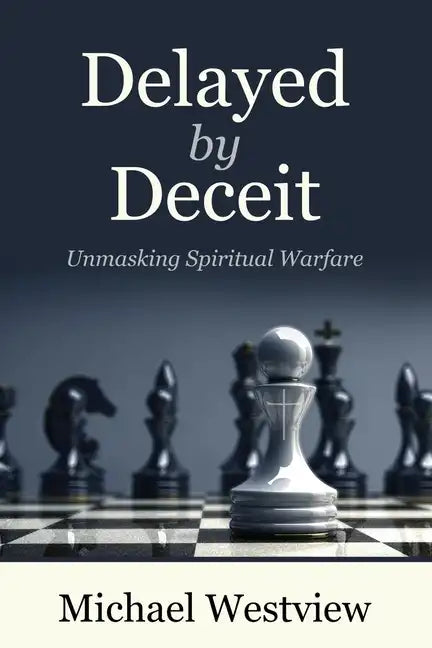 Delayed by Deceit: Unmasking Spiritual Warfare - Paperback