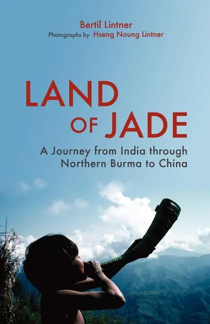 Land of Jade: A Journey from India Through Northern Burma to China - Paperback