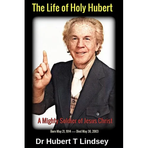 Dr Hubert T Lindsey - The Life of Holy Hubert: A Mighty Soldier of Jesus Christ - Paperback