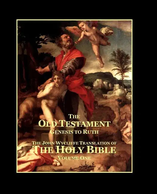The Holy Bible - Vol. 1 - The Old Testament: as Translated by John Wycliffe - Paperback