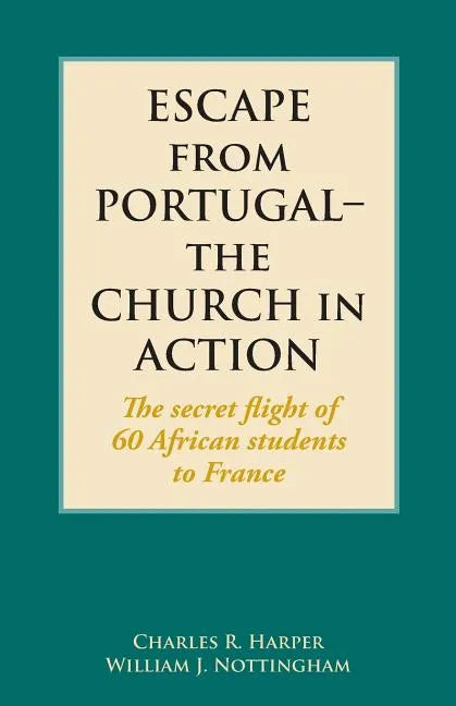 Escape from Portugal-the Church in Action: The secret flight of 60 African students to France - Paperback