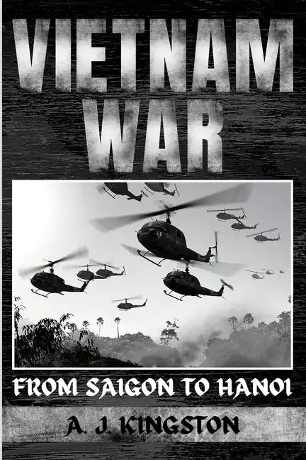 Vietnam War: From Saigon to Hanoi - Paperback