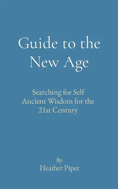 Guide to the New Age: Searching for Self Ancient Wisdom for the 21st Century - Paperback