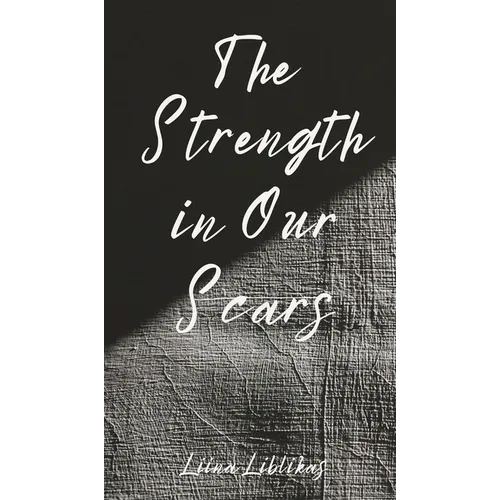 The Strength in Our Scars - Hardcover