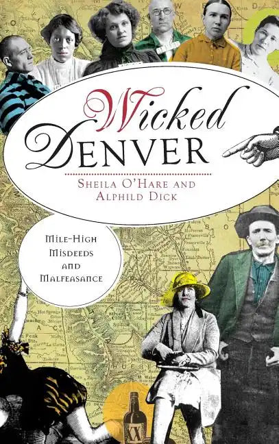 Wicked Denver: Mile-High Misdeeds and Malfeasance - Hardcover