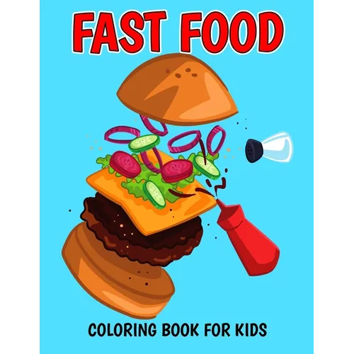 Fast Food Coloring Book for Kids: A Coloring Activity Book with Decadent Desserts, Burger, Pizza for Boys, Girls, Toddler, Preschooler & Kids Ages 4-8 - Paperback