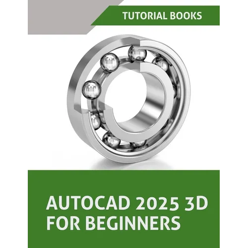 AutoCAD 2025 3D For Beginners (Colored): A Step-by-Step Guide to Learning AutoCAD 3D Modeling - Paperback