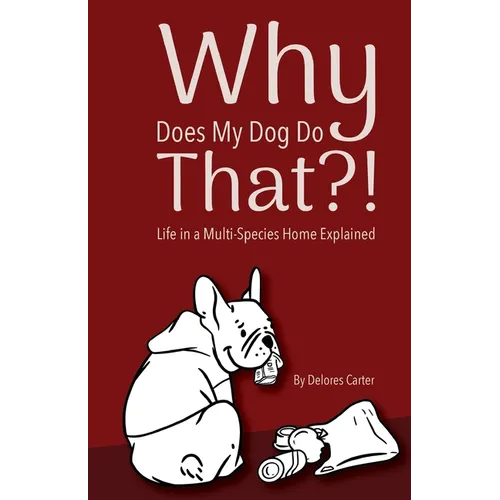 Why Does My Dog Do That?!: Life in a Multi-Species Home Explained - Paperback