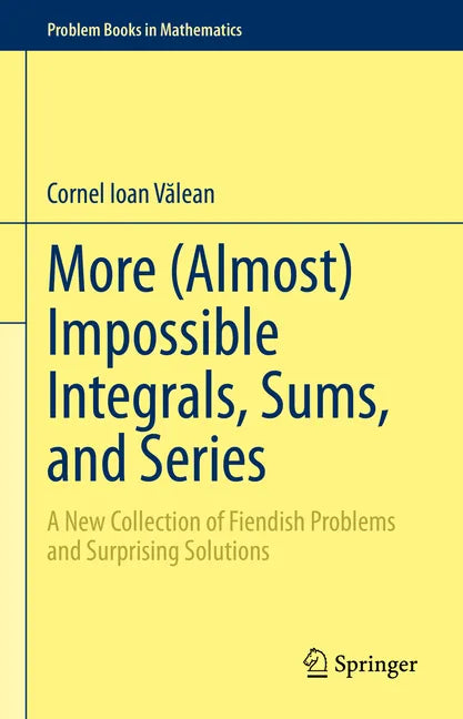 More (Almost) Impossible Integrals, Sums, and Series: A New Collection of Fiendish Problems and Surprising Solutions - Hardcover