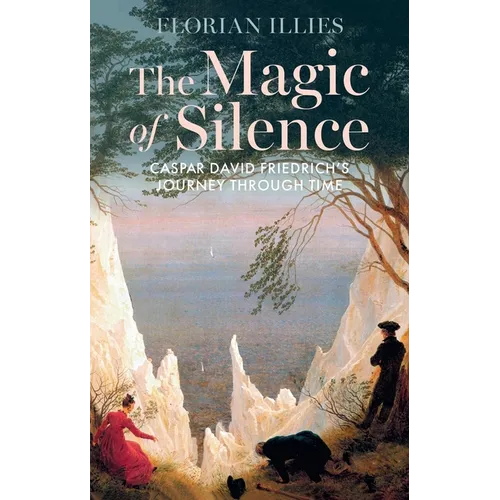 The Magic of Silence: Caspar David Friedrich's Journey Through Time - Hardcover