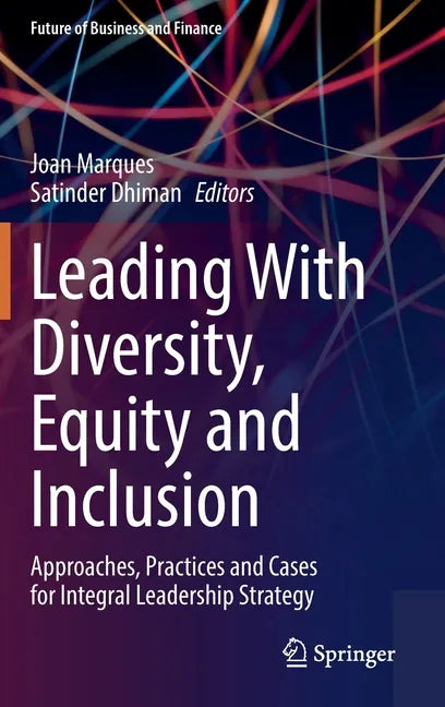 Leading with Diversity, Equity and Inclusion: Approaches, Practices and Cases for Integral Leadership Strategy - Hardcover