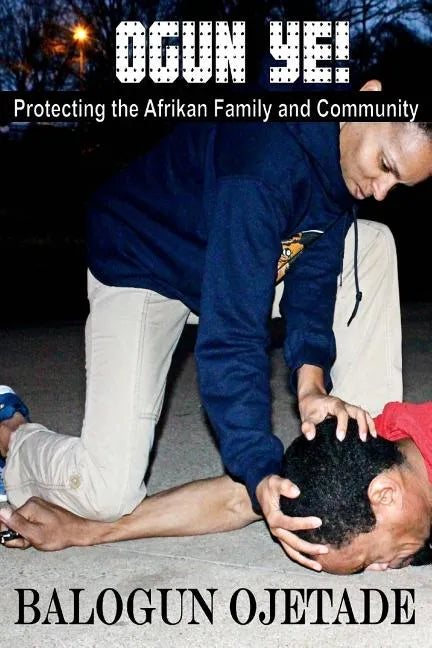 Ogun Ye!: Protecting the Afrikan Family and Community - Paperback