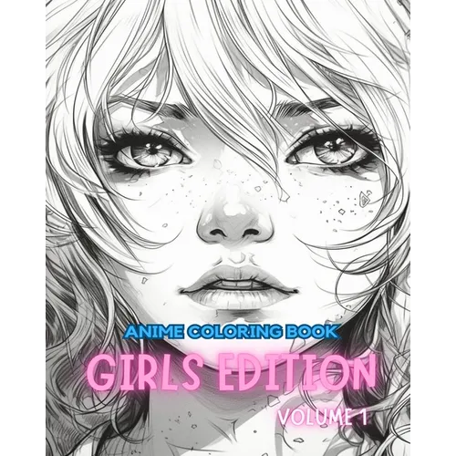 Anime Coloring Book GIRLS EDITION VOLUME 1: Manga Art & Anime Enthusiasts Stress Relief Adult Coloring - Paperback
