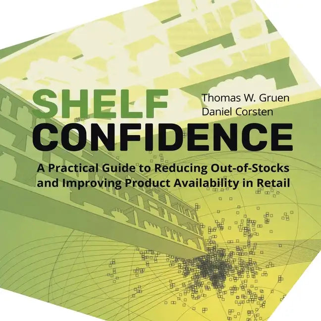Shelf-Confidence: A Practical Guide to Reducing Out-Of-Stocks and Improving Product Availability in Retail - Paperback