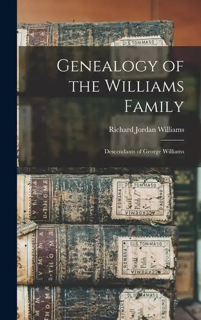 Genealogy of the Williams Family: Descendants of George Williams - Hardcover