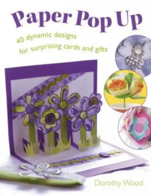 Paper Pop Up: 40 Dynamic Designs for Suprising Cards and Gifts - Paperback