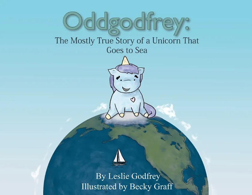 Oddgodfrey: The Mostly True Story of a Unicorn That Goes To Sea - Paperback