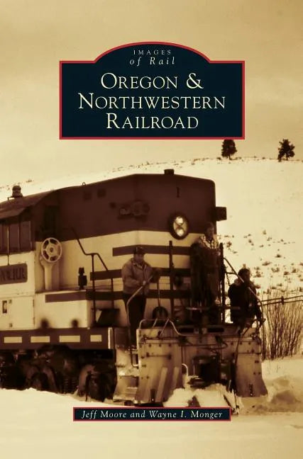 Oregon & Northwestern Railroad - Hardcover