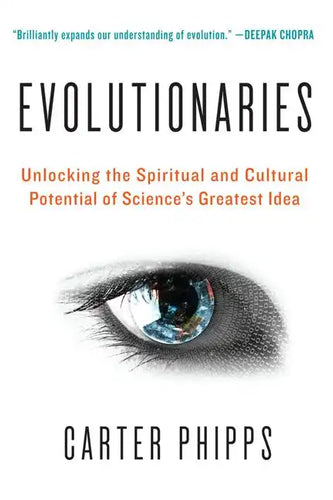 Evolutionaries: Unlocking the Spiritual and Cultural Potential of Science's Greatest Idea - Paperback