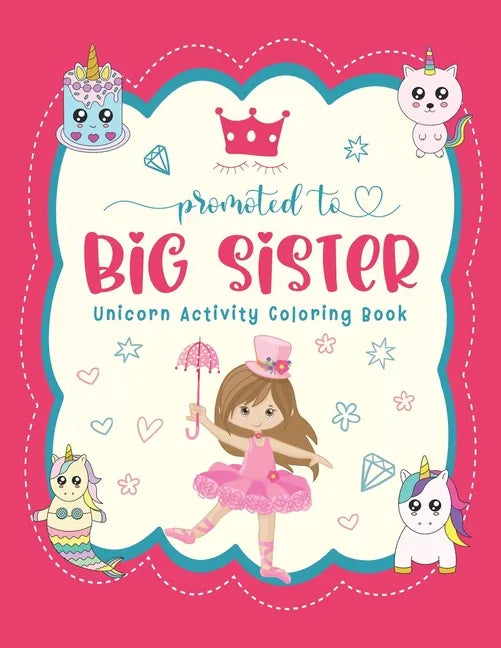 Promoted To Big Sister Unicorn Activity Coloring Book: New Baby Siblings Workbook For Toddlers ( Mazes & Coloring Book For Kids) - Paperback