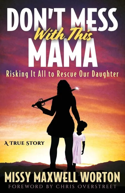 Don't Mess With This Mama: Risking It All to Rescue Our Daughter - Paperback