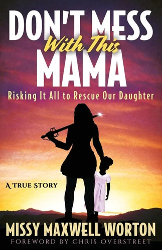 Don't Mess With This Mama: Risking It All to Rescue Our Daughter - Paperback