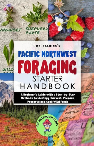 Pacific Northwest Foraging Starter Handbook: A Beginner's Guide with 6 Step-by-Step Methods to Identify, Harvest, Prepare, Preserve and Cook Wild Food - Paperback