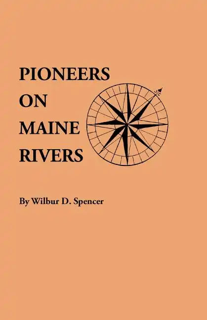 Pioneers on Maine Rivers, with Lists to 1651. Compiled from Original Sources - Paperback