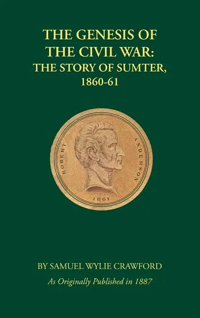 The Genesis of the Civil War: The Story of Sumter, 1860-1861 - Hardcover